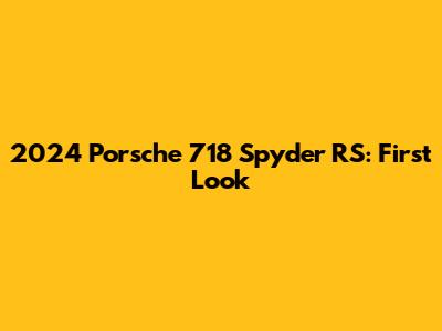 2024 Porsche 718 Spyder RS: First Look