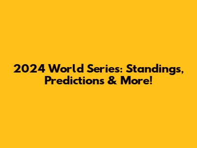 2024 World Series: Standings, Predictions & More!