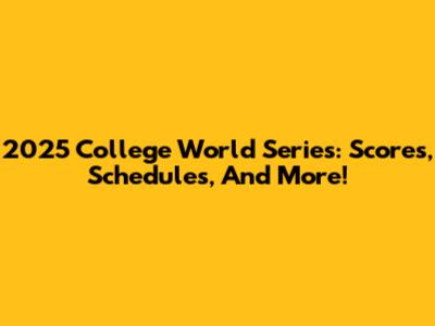 2025 College World Series: Scores, Schedules, And More!