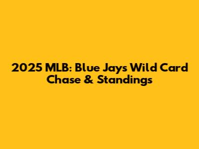 2025 MLB: Blue Jays' Wild Card Chase & Standings