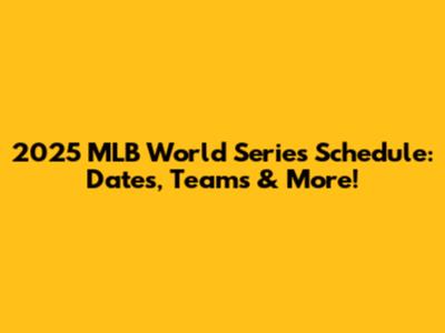 2025 MLB World Series Schedule: Dates, Teams & More!