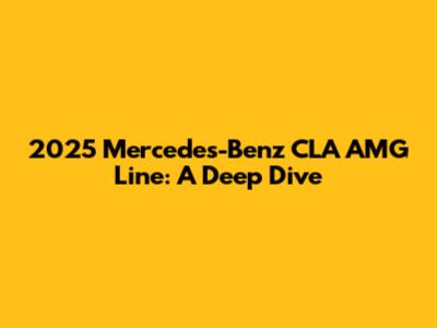 2025 Mercedes-Benz CLA AMG Line: A Deep Dive
