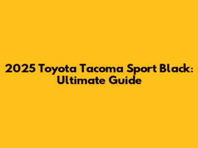 2025 Toyota Tacoma Sport Black: Ultimate Guide