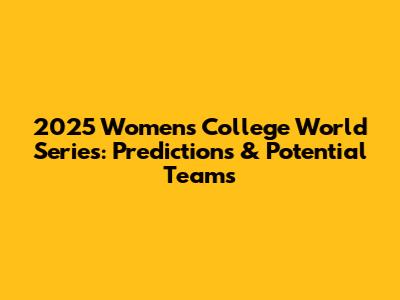 2025 Women's College World Series: Predictions & Potential Teams