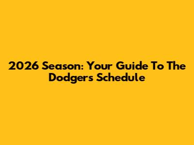 2026 Season: Your Guide To The Dodgers' Schedule