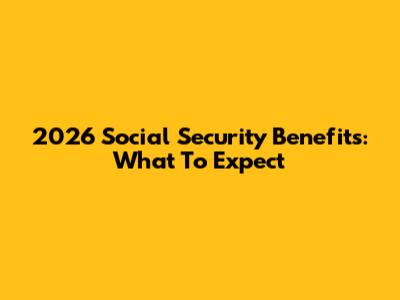 2026 Social Security Benefits: What To Expect