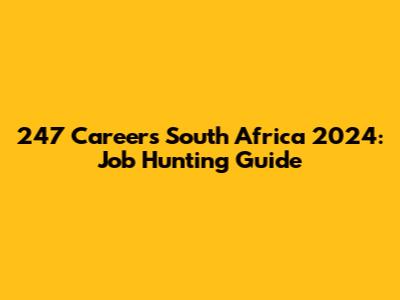 247 Careers South Africa 2024: Job Hunting Guide
