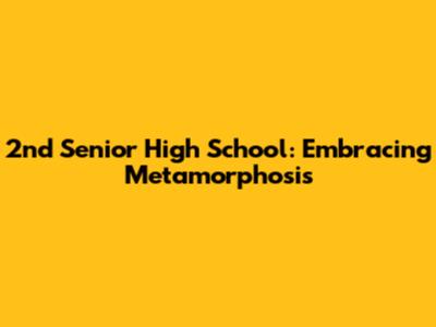 2nd Senior High School: Embracing Metamorphosis