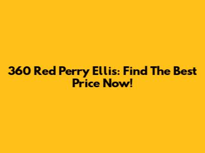 360 Red Perry Ellis: Find The Best Price Now!