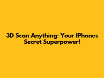 3D Scan Anything: Your IPhone's Secret Superpower!