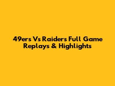 49ers Vs Raiders Full Game Replays & Highlights