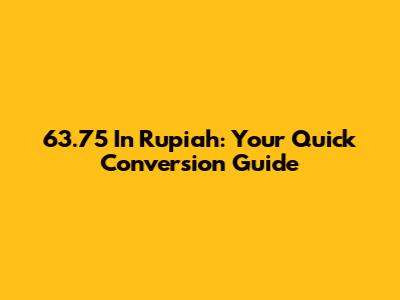 63.75 In Rupiah: Your Quick Conversion Guide