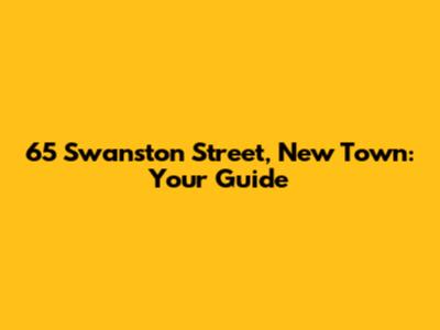 65 Swanston Street, New Town: Your Guide