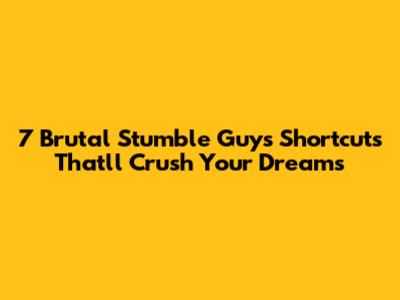 7 Brutal Stumble Guys Shortcuts That'll Crush Your Dreams