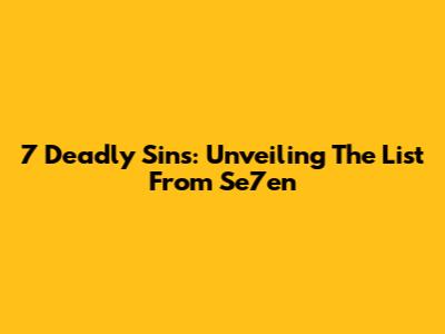 7 Deadly Sins: Unveiling The List From 'Se7en'