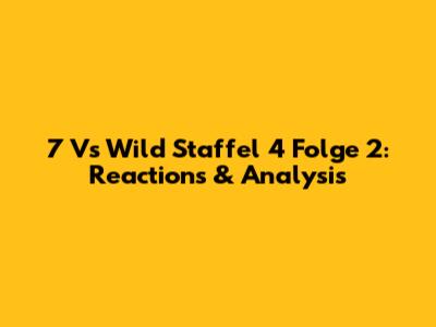 7 Vs Wild Staffel 4 Folge 2: Reactions & Analysis