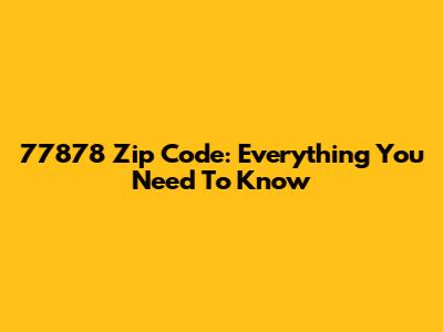 77878 Zip Code: Everything You Need To Know