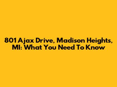 801 Ajax Drive, Madison Heights, MI: What You Need To Know