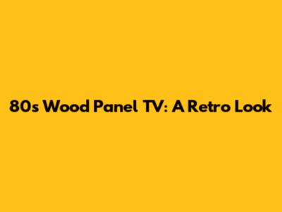 80s Wood Panel TV: A Retro Look