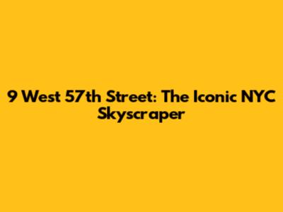 9 West 57th Street: The Iconic NYC Skyscraper