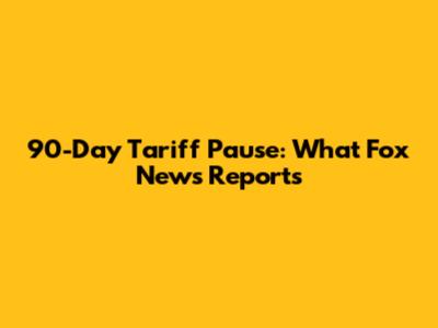 90-Day Tariff Pause: What Fox News Reports
