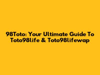 98Toto: Your Ultimate Guide To Toto98life & Toto98lifewap