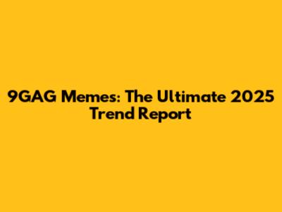 9GAG Memes: The Ultimate 2025 Trend Report