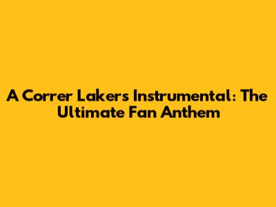 A Correr Lakers Instrumental: The Ultimate Fan Anthem