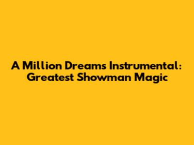 A Million Dreams Instrumental: Greatest Showman Magic