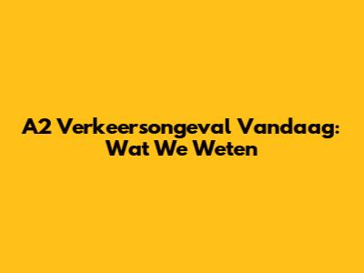 A2 Verkeersongeval Vandaag: Wat We Weten