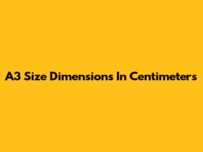 A3 Size Dimensions In Centimeters