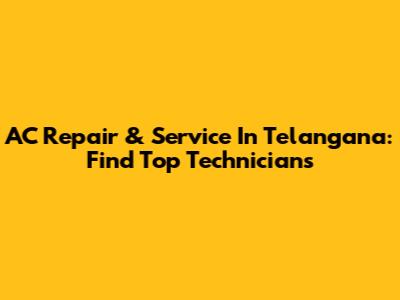 AC Repair & Service In Telangana: Find Top Technicians