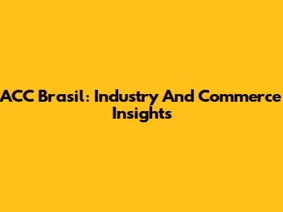 ACC Brasil: Industry And Commerce Insights