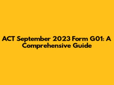 ACT September 2023 Form G01: A Comprehensive Guide