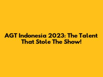 AGT Indonesia 2023: The Talent That Stole The Show!