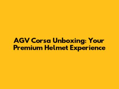 AGV Corsa Unboxing: Your Premium Helmet Experience