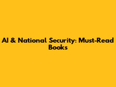 AI & National Security: Must-Read Books