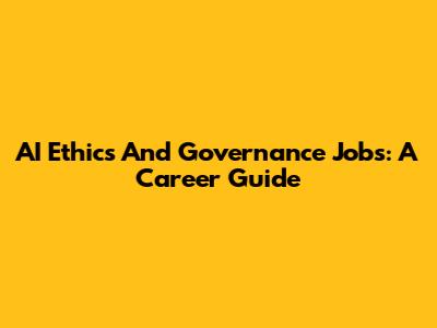 AI Ethics And Governance Jobs: A Career Guide