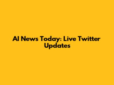 AI News Today: Live Twitter Updates