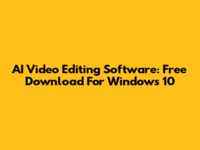 AI Video Editing Software: Free Download For Windows 10