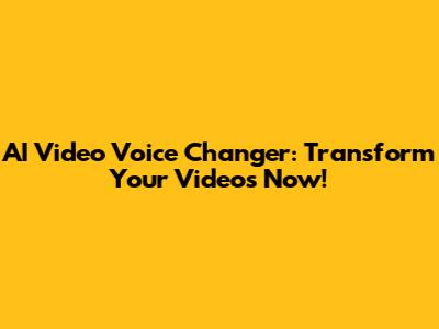 AI Video Voice Changer: Transform Your Videos Now!