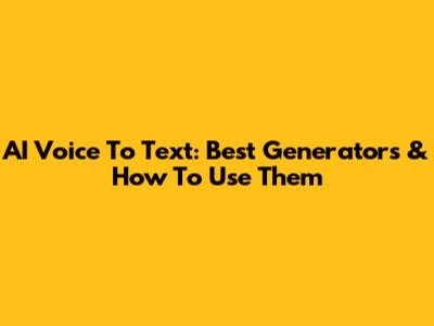 AI Voice To Text: Best Generators & How To Use Them