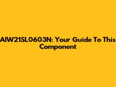AIW21SL0603N: Your Guide To This Component
