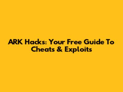 ARK Hacks: Your Free Guide To Cheats & Exploits