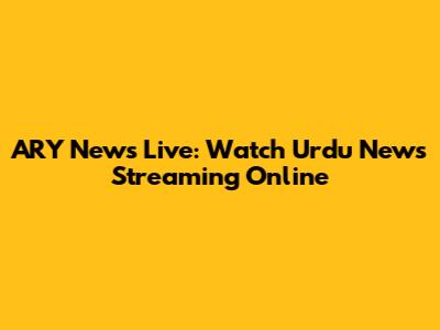 ARY News Live: Watch Urdu News Streaming Online
