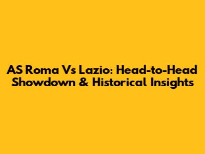 AS Roma Vs Lazio: Head-to-Head Showdown & Historical Insights