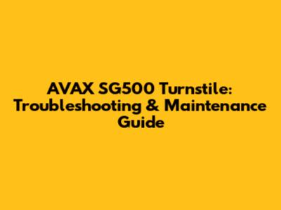AVAX SG500 Turnstile: Troubleshooting & Maintenance Guide