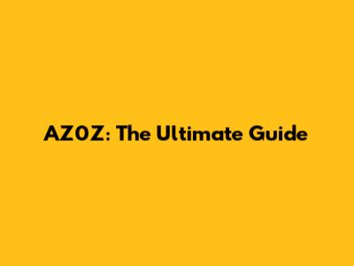 AZ0Z: The Ultimate Guide