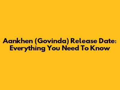 Aankhen (Govinda) Release Date: Everything You Need To Know