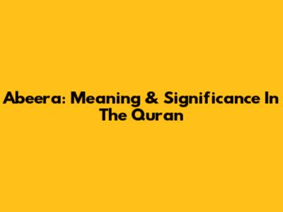 Abeera: Meaning & Significance In The Quran